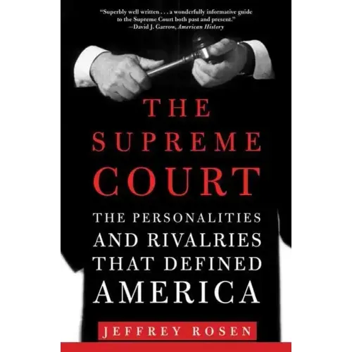 The Supreme Court: The Personalities and Rivalries That Defined America