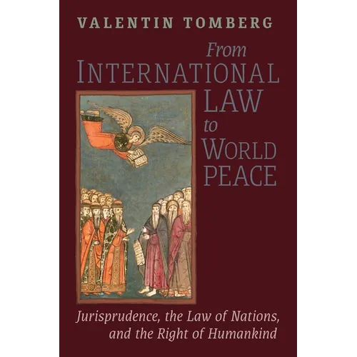 From International Law to World Peace: Jurisprudence, the Law of Nations, and the Right of Humankind Viewed in Philosophical-Historical Context