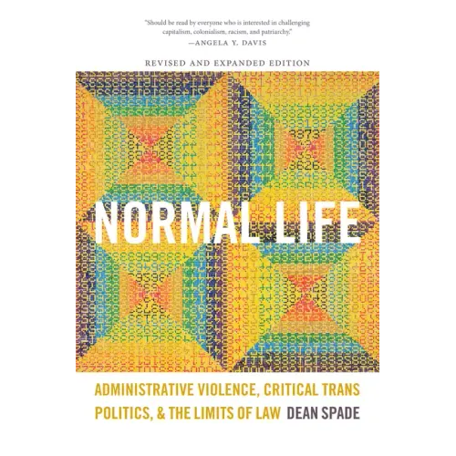 Normal Life: Administrative Violence, Critical Trans Politics, and the Limits of Law