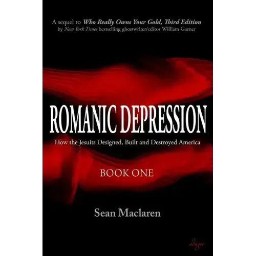 Romanic Depression: How the Jesuits Designed, Built and Destroyed America
