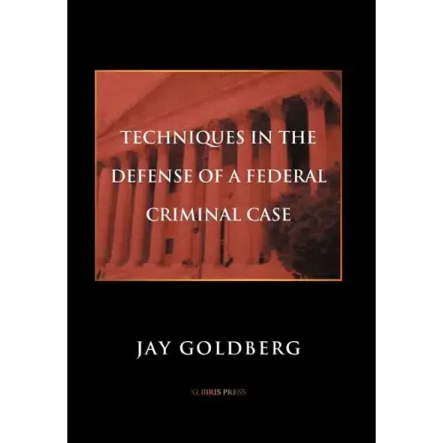 Techniques in the Defense of a Federal Criminal Case