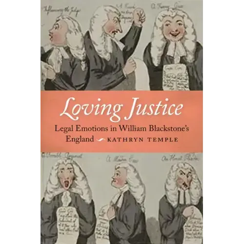 Loving Justice: Legal Emotions in William Blackstone's England