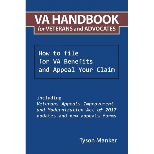 Va Handbook for Veterans and Advocates: How to File for Va Benefits and Appeal Your Claim