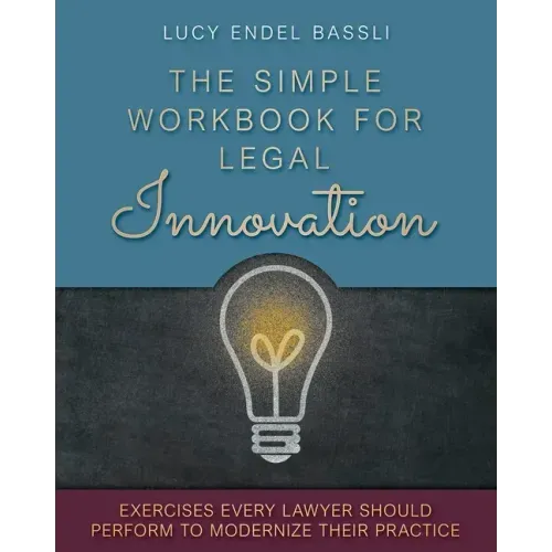 The Simple Workbook for Legal Innovation: Exercises Every Lawyer Should Perform to Modernize their Practice