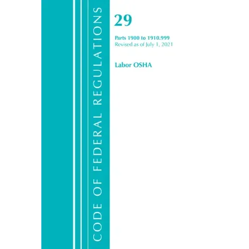 Code of Federal Regulations, Title 29 Labor/OSHA 1900-1910.999, Revised as of July 1, 2021