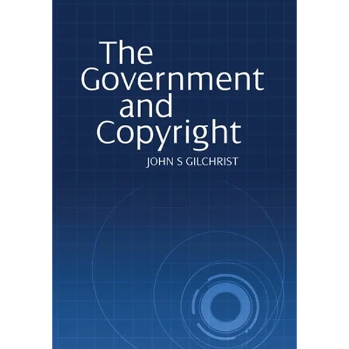 The Government and Copyright: The Government as Proprietor, Preserver and User of Copyright Material Under the Copyright Act 1968