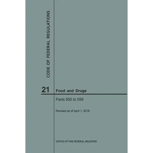 Code of Federal Regulations Title 21, Food and Drugs, Parts 500-599, 2018