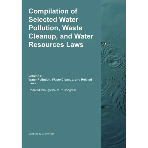 Compilation of Selected Water Pollution, Waste Cleanup, and Water Resources Laws Vol. 2: Water Pollution, Waste Cleanup, and Related Laws