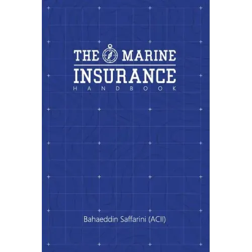 The Marine Insurance Handbook: An Exploration and In-Depth Study of Marine Insurance Law and Clauses
