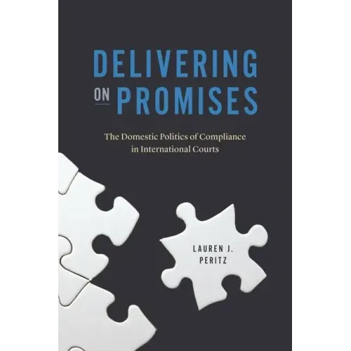 Delivering on Promises: The Domestic Politics of Compliance in International Courts