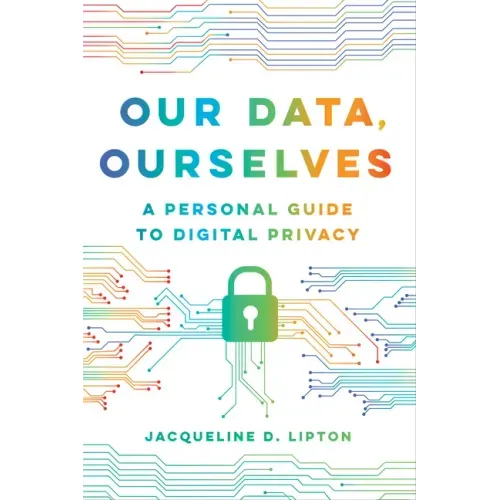 Our Data, Ourselves: A Personal Guide to Digital Privacy