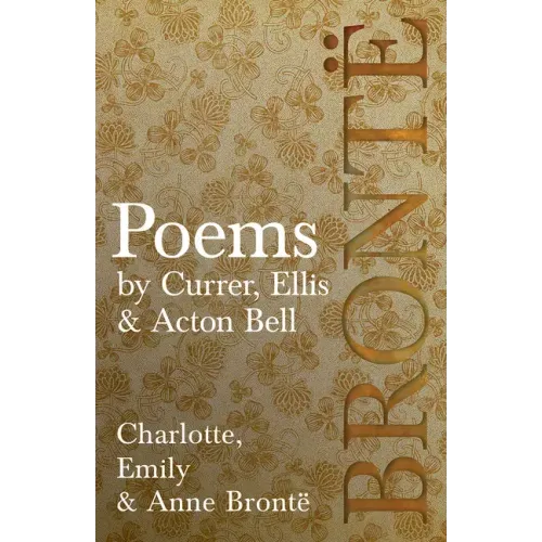 Poems - by Currer, Ellis & Acton Bell; Including Introductory Essays by Virginia Woolf and Charlotte Brontë