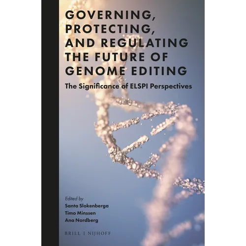 Governing, Protecting, and Regulating the Future of Genome Editing: The Significance of Elspi Perspectives - Paperback