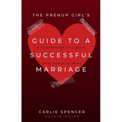 The Prenup Girl's Guide to a Successful Marriage: A Foundation of Love & Legal Peace of Mind