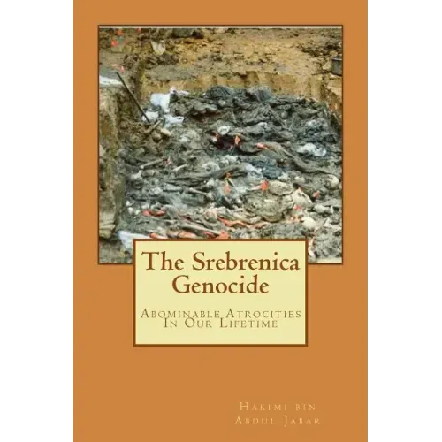 The Srebrenica Genocide: Abominable Atrocities In Our Lifetime