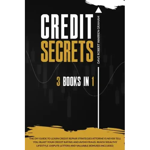 Credit Secrets: The 3-in-1 DIY Guide to Learn Credit Repair Strategies Attorneys Never Tell You, Blast Your Credit Rating & Avoid Frau