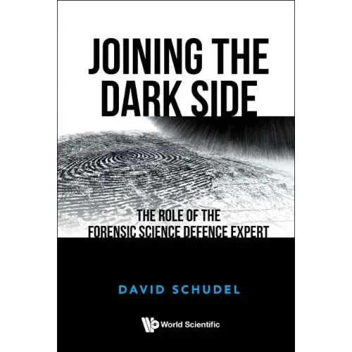 Joining the Dark Side: The Role of the Forensic Science Defence Expert