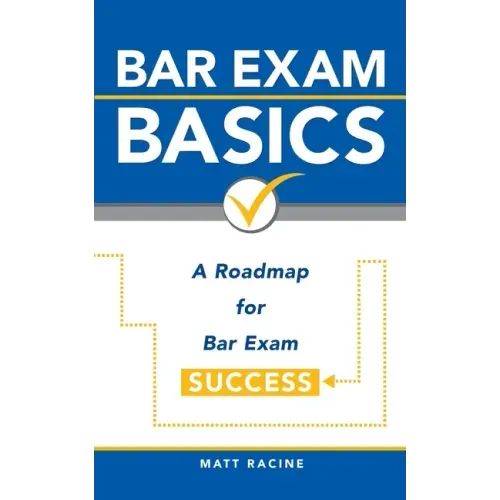 Bar Exam Basics: A Roadmap for Bar Exam Success
