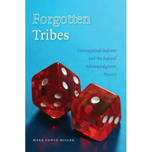 Forgotten Tribes: Unrecognized Indians and the Federal Acknowledgment Process
