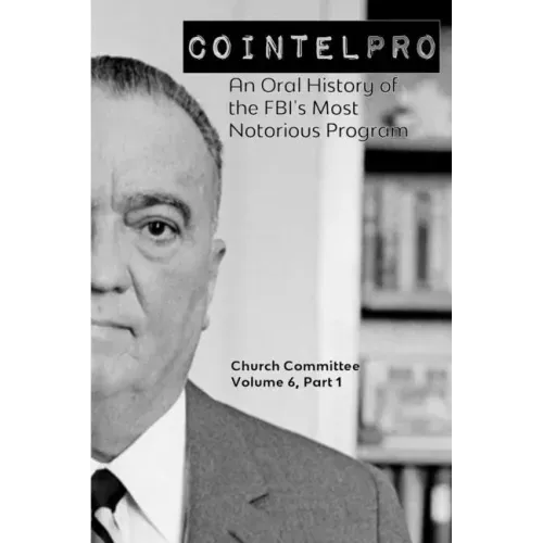 Cointelpro: An Oral History of the FBI's Most Notorious Program