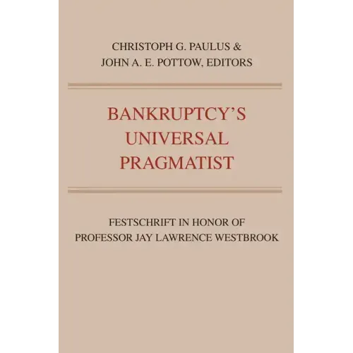 Bankruptcy's Universal Pragmatist: Festschrift in Honor of Jay Westbrook