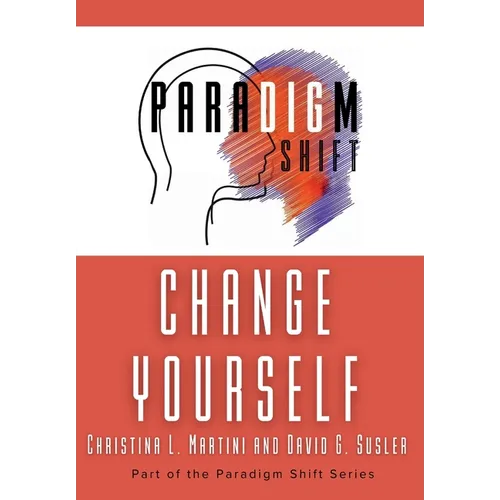 Change Yourself: Part of the Paradigm Shift Series