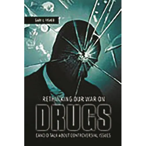 Rethinking Our War on Drugs: Candid Talk about Controversial Issues