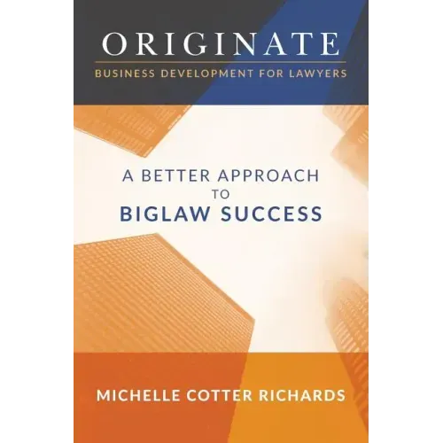 Originate: Business Development for Lawyers: A Better Approach to Biglaw Success
