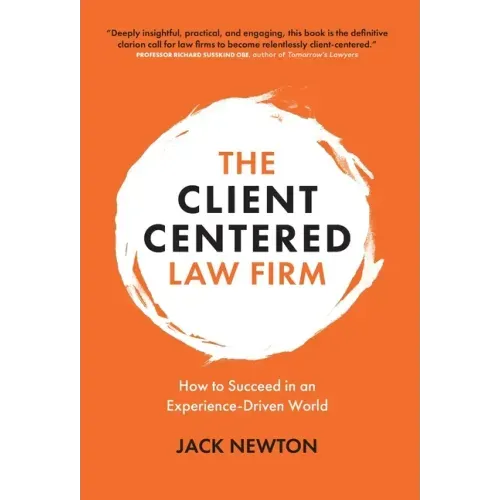 The Client-Centered Law Firm: How to Succeed in an Experience-Driven World