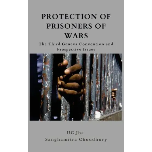 Protection of Prisoners of War: The Third Geneva Convention and Prospective Issues