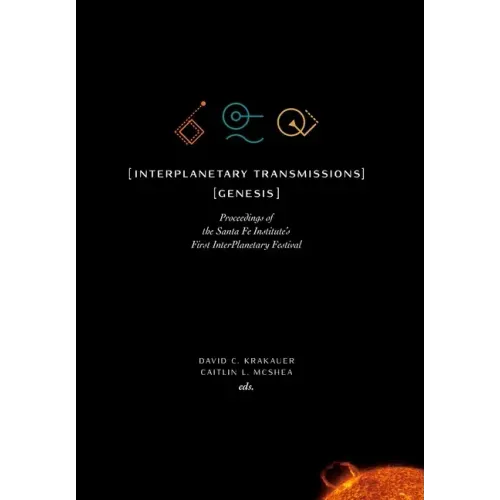 InterPlanetary Transmissions: Genesis: Proceedings of the Santa Fe Institute's First InterPlanetary Festival
