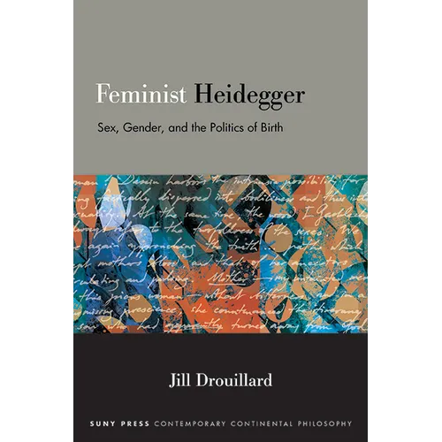 Feminist Heidegger: Sex, Gender, and the Politics of Birth
