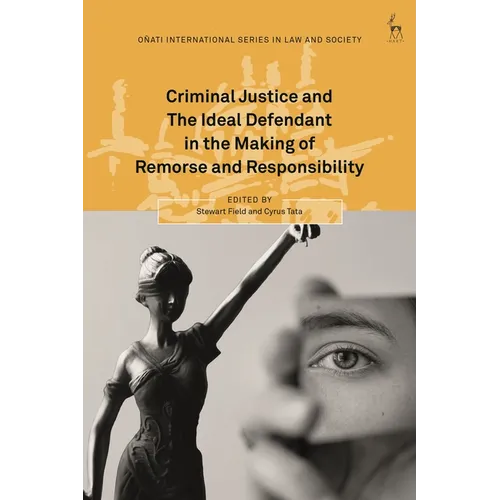 Criminal Justice and The Ideal Defendant in the Making of Remorse and Responsibility