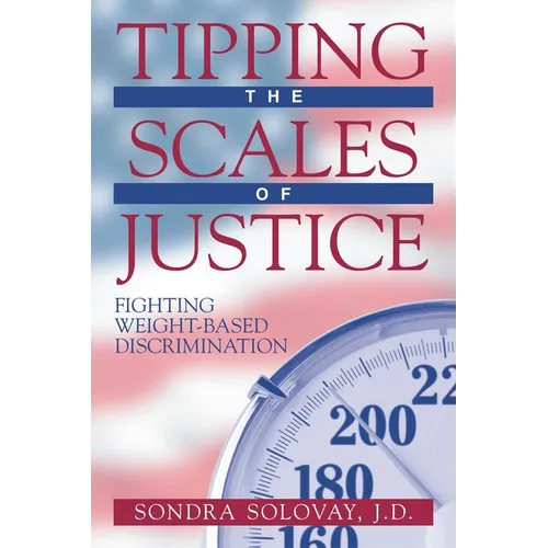 Tipping the Scales of Justice: Fighting Weight Based Discrimination