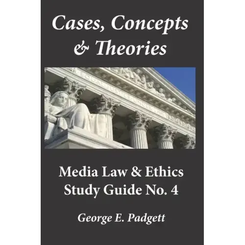 Cases, Concepts & Theories: Media Law & Ethics Study Guide No. 4