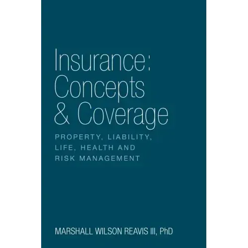 Insurance: Concepts & Coverage: Property, Liability, Life, Health and Risk Management