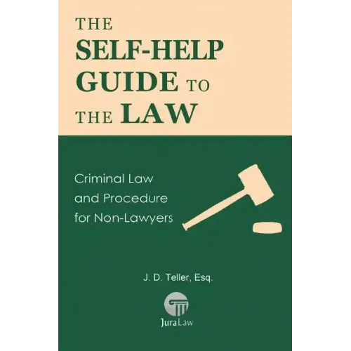 The Self-Help Guide to the Law: Criminal Law and Procedure for Non-Lawyers