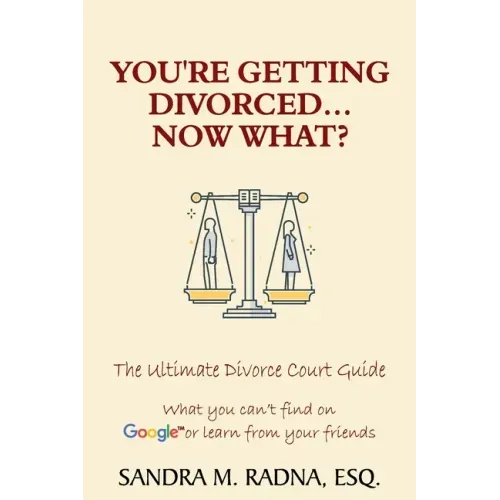 You're Getting Divorced...Now What?: The Ultimate Divorce Court Guide