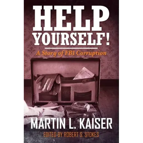 Help Yourself!: A Story of FBI Corruption