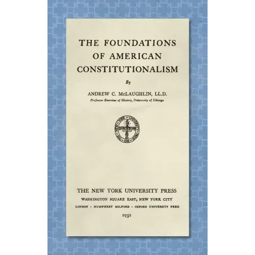 The Foundations of American Constitutionalism [1932]