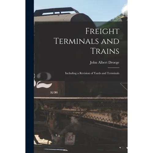 Freight Terminals and Trains: Including a Revision of Yards and Terminals