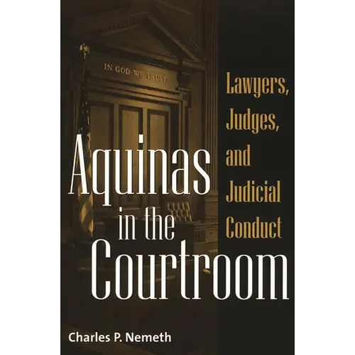 Aquinas in the Courtroom: Lawyers, Judges, and Judicial Conduct