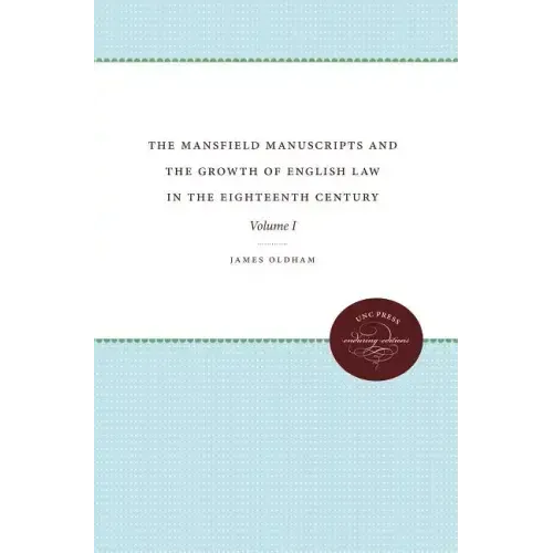 The Mansfield Manuscripts and the Growth of English Law in the Eighteenth Century, Volume 1