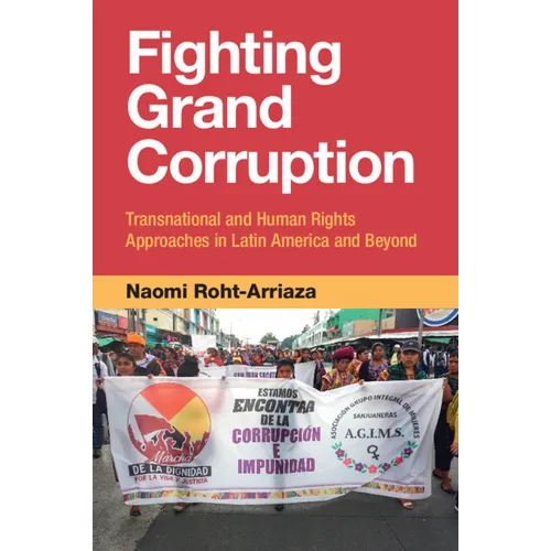 Fighting Grand Corruption: Transnational and Human Rights Approaches in Latin America and Beyond
