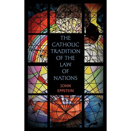 The Catholic Tradition of the Law of Nations