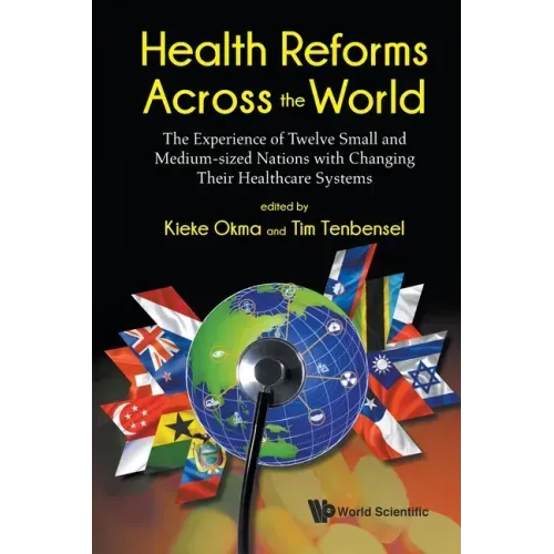 Health Reforms Across the World: The Experience of Twelve Small and Medium-Sized Nations with Changing Their Healthcare Systems