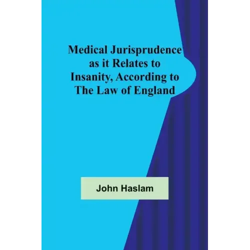 Medical Jurisprudence as it Relates to Insanity, According to the Law of England