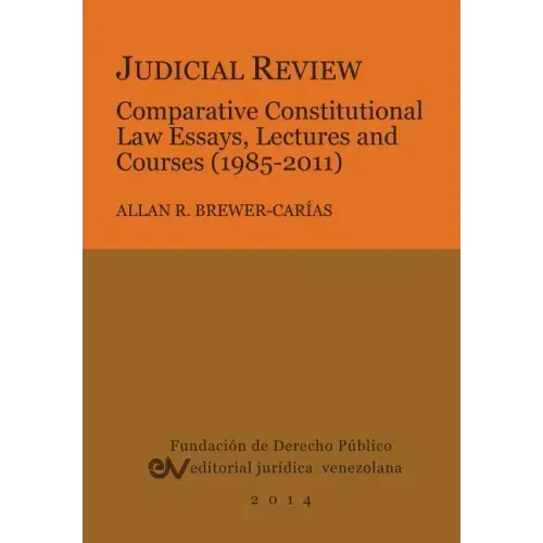Judicial Review. Comparative Constitutional Law Essays, Lectures and Courses (1985-2011)