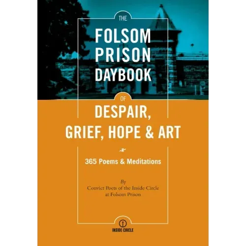 The Folsom Prison Daybook of Despair, Grief, Hope and Art: 365 Poems & Meditations