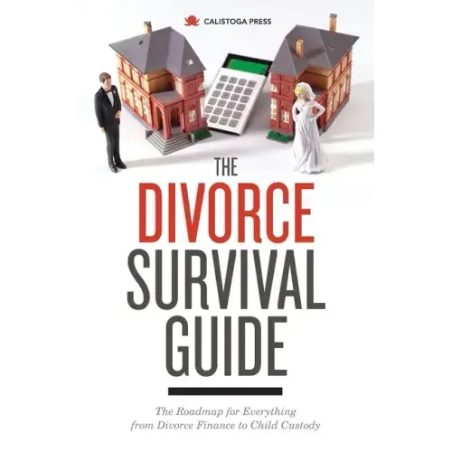 The Divorce Survival Guide: The Roadmap for Everything from Divorce Finance to Child Custody